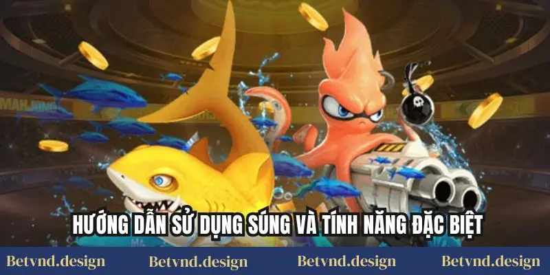 Hướng dẫn sử dụng súng và tính năng đặc biệt