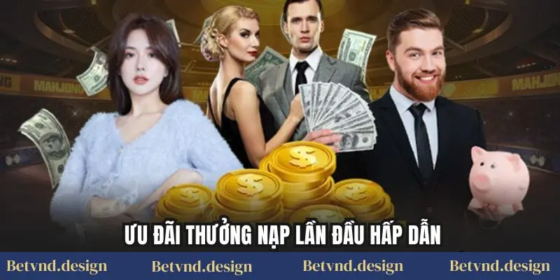 Ưu đãi thưởng nạp lần đầu hấp dẫn