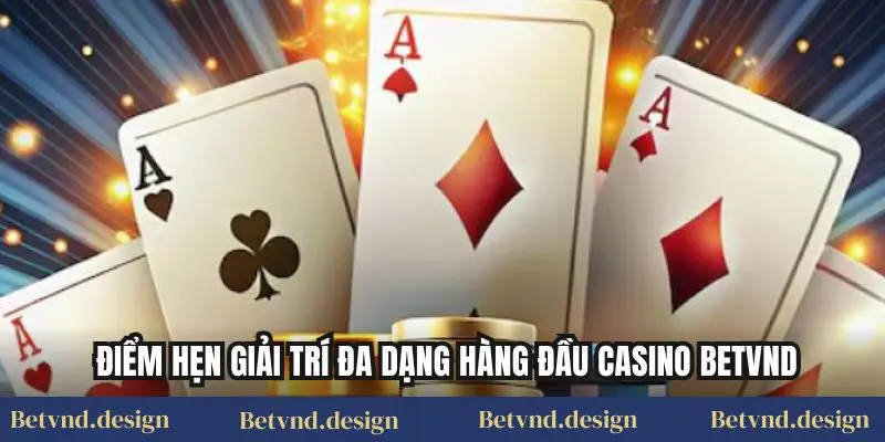 Điểm hẹn giải trí đa dạng hàng đầu Casino Betvnd