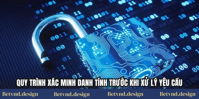 Quy trình xác minh danh tính trước khi xử lý yêu cầu