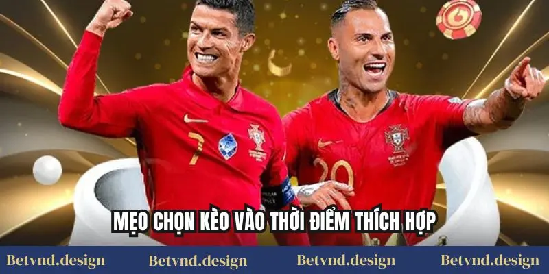 Mẹo chọn kèo vào thời điểm thích hợp