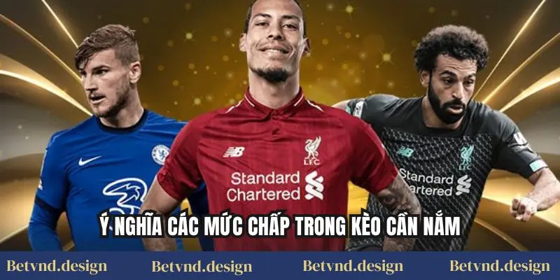 Ý nghĩa các mức chấp trong kèo cần nắm