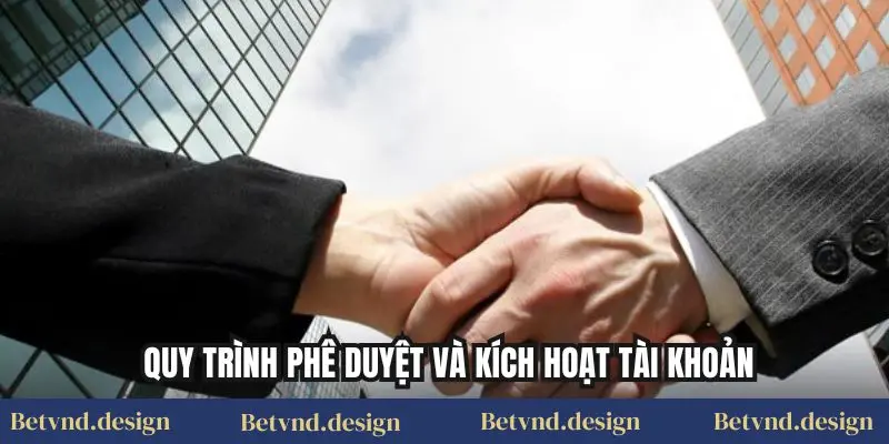 Quy trình phê duyệt và kích hoạt tài khoản