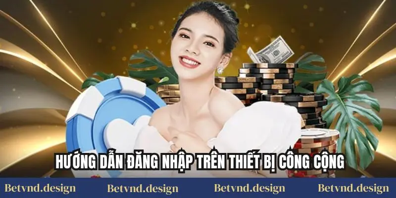 Hướng dẫn đăng nhập trên thiết bị công cộng