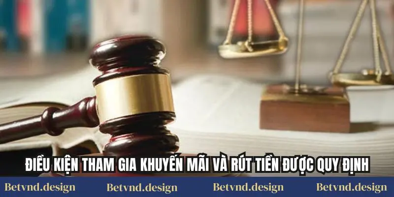 Điều kiện tham gia khuyến mãi và rút tiền được quy định