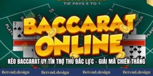 Kèo Baccarat Uy Tín Trợ Thủ Đắc Lực – Giải Mã Chiến Thắng