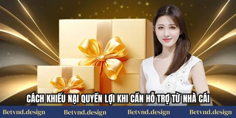 Cách khiếu nại quyền lợi khi cần hỗ trợ từ nhà cái