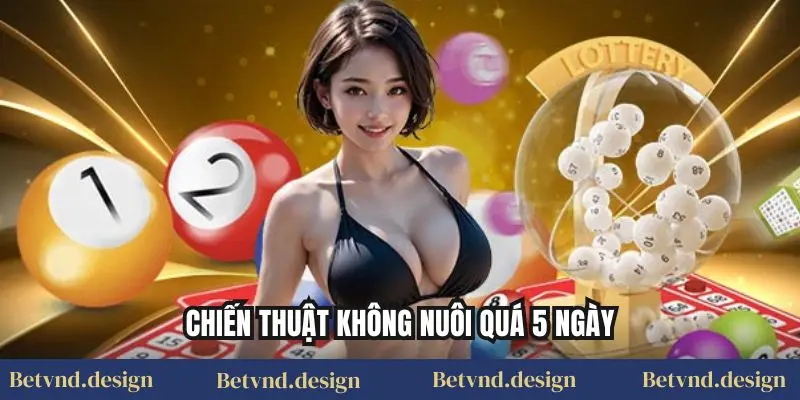 Chiến thuật không nuôi quá 5 ngày
