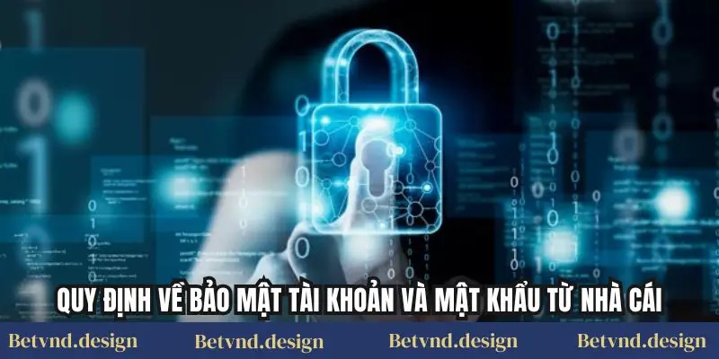 Quy định về bảo mật tài khoản và mật khẩu từ nhà cái