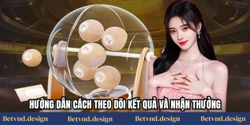 Hướng dẫn cách theo dõi kết quả và nhận thưởng