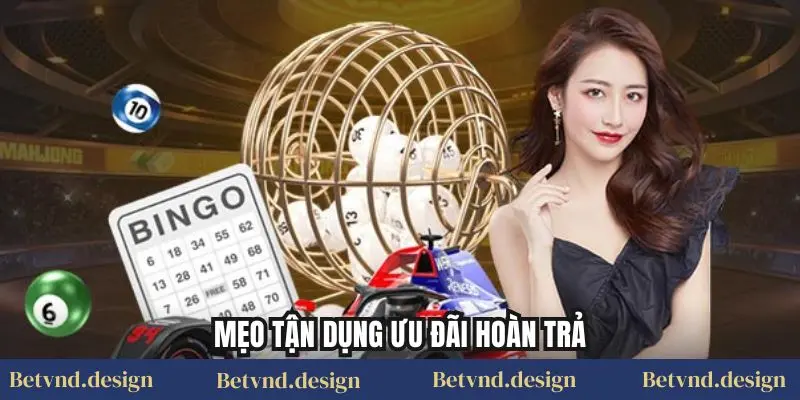 Mẹo tận dụng ưu đãi hoàn trả